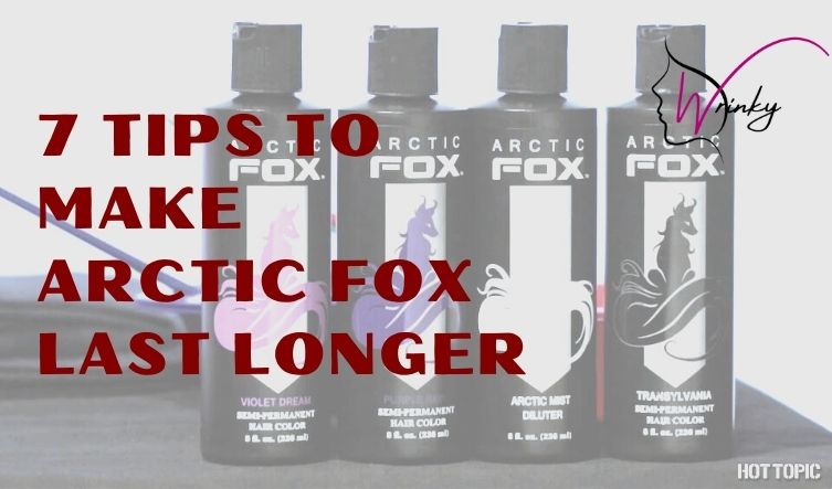 7 TIPS TO MAKE ARCTIC FOX LAST LONGER